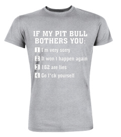 If My Pit Bull Bothers You Funny Dog Pitbull T-Shirt