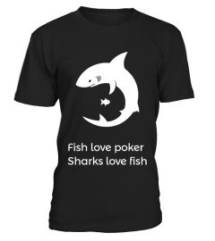 Fish love poker, Sharks love fish.