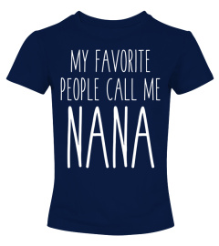  My Favorite People Call Me Nana Love Family Mother S Day Tee