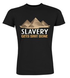 Slavery gets shit done shirt