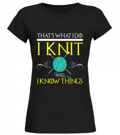 FUNNY KNIT AND I KNOW THINGS T-SHIRT Geek Knitting Gift