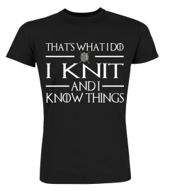 I Knit And I Know Things - Knitting T-Shirts