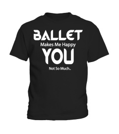 BALLET MAKES ME HAPPY