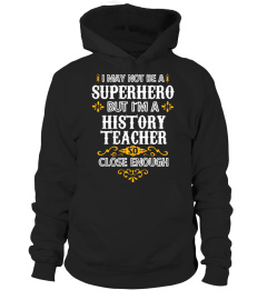 History Teacher Shirt Not Superhero Funny Gift Tee