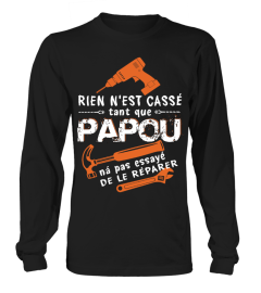 RIEN N'EST CASSÉ TANT QUE PAPOU...