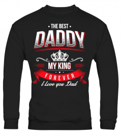 Father's Day Gift T-Shirt - The Best Daddy, My King, Forever, I Love You Dad