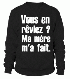 VOUS EN REVIEZ ? MA MERE M'A FAIT