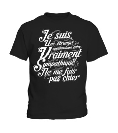 T-Shirt Drole Humour Femme - Je suis une étrange combinaison entre vraiment sympathique et ne me fais pas chier !