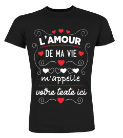 Personnalisable : L'amour de ma vie m'appelle "votre texte" | Cadeau T-Collector®