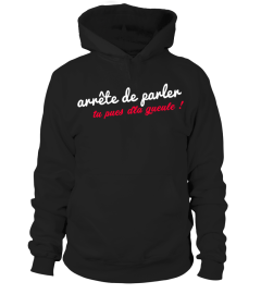 ARRETE DE PARLER TU PUES D'LA GUEULE !