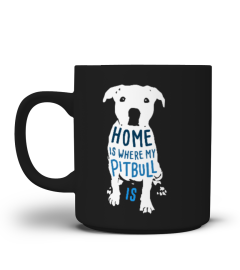 Home is where my pitbull is MUG EDITION