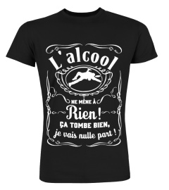 L'alcool ne mène à rien ! Ça tombe bien je vais nulle part !