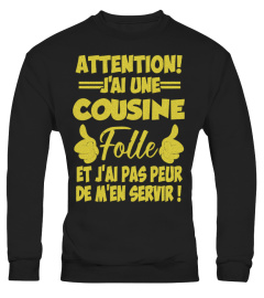 T-Shirt Cousine Humour -  [GOLD EDITION] Attention j'ai une cousine folle et j'ai pas peur de m'en servir !