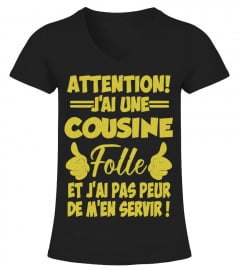 T-Shirt Cousine Humour -  [GOLD EDITION] Attention j'ai une cousine folle et j'ai pas peur de m'en servir !