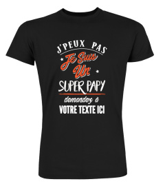 Personnalisable : J'peux pas je suis un super papy demandez à "votre texte" | Cadeau T-Collector®