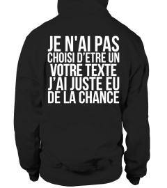 JE N'AI PAS CHOISI D'ÊTRE UN XXX J'AI JUSTE EU DE LA CHANCE (personnalisable)