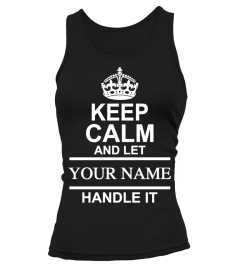 Keep Calm And Let "Your Name" Handle It