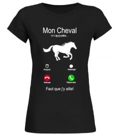 Mon cheval m'appelle,  Faut que j'y aille T-shirt!