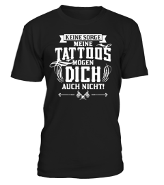 KEINE SORGE MEINE TATTOOS MOGEN DICH...