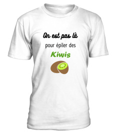 On est pas là pour épiler des kiwis