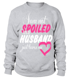 I Am Not Spoiled My Husband Just Loves Me   Tshirts & Hoodies