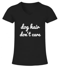 dog hair don't care - T Shirt