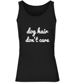 dog hair don't care - T Shirt