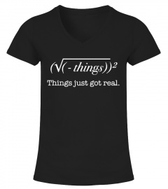 Things Just Got Real - Math T shirt
