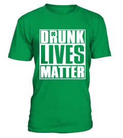 Drunk Lives Matter St Patrick 's Day