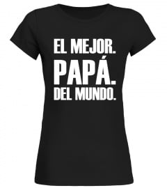 El Mejor. Papá . Del Mundo Camiseta dia del padre