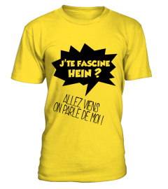 J'TE FASCINE HEIN ? ALLEZ VIENS T-SHIRT