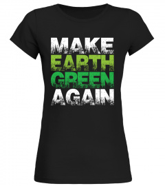 Make Earth Green Again | Earth Day Shirt