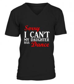 Dance Mom Shirt Sorry I Can T My Daughter Has Dance