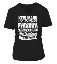 FEBRUAR MANN IST PERFECT ABER WENN SIE IM FEBRUAR GEBOREN WURDEN SIND VERDAMMT NAH DRAN T-shirt