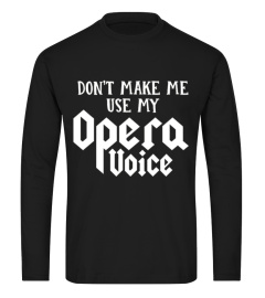 Don't Make Me Use My Opera Voice T-Shirt