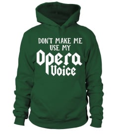 Don't Make Me Use My Opera Voice T-Shirt