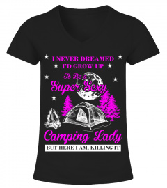 Funny Camping T Shirt I Never Dreamed I'd Grow Up To Be A Super Sexy Camping Lady Shirt HOT SHIRT