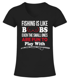 Fishing Is Like Boobs - Fishing T Shirt