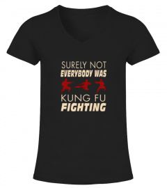 Best Not Everybody was Kung Fu Fighting front Shirt