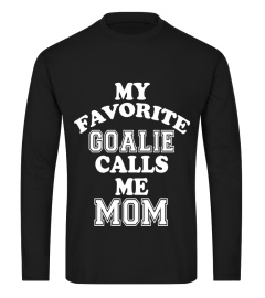 My Favorite Goalie Calls Me Mom Soccer Hockey Sport T-Shirt