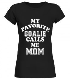 My Favorite Goalie Calls Me Mom Soccer Hockey Sport T-Shirt