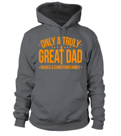 CHRISTIAN DAD - GREAT DADS RAISE CHRISTIAN FAMILIES SHIRT