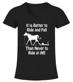IT IS BETTER TO RIDE AND FALL