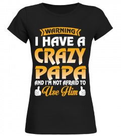 Warning, I Have A Crazy PAPA T-Shirt