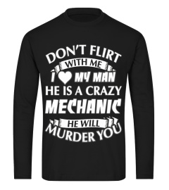 Don't Flirt With Me I Love My Crazy Mechanic T-shirt