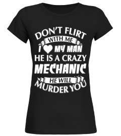 Don't Flirt With Me I Love My Crazy Mechanic T-shirt