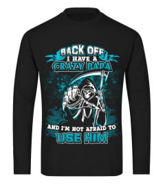 Back Off! I Have A Crazy Papa Shirt