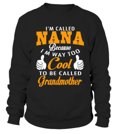 50+ Sold - I'M CALLED NANA BECAUSE I'M WAY TOO COOL FOR GRANDMOTHER