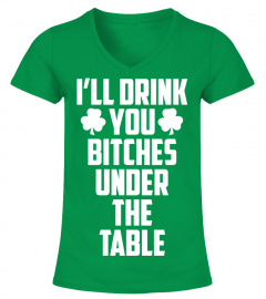 I'll Drink You Bitches-St Patrick's Day