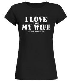 Men's I Love It When My Wife Lets Me Go Hunting Shirt Gift Idea
